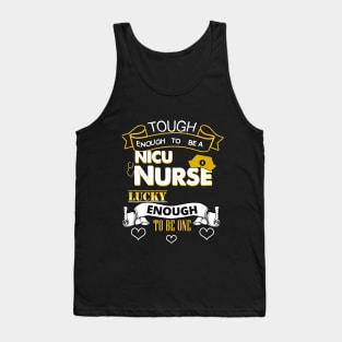 Tough Enough To Be a NICU Nurse, Lucky To Be One Tank Top